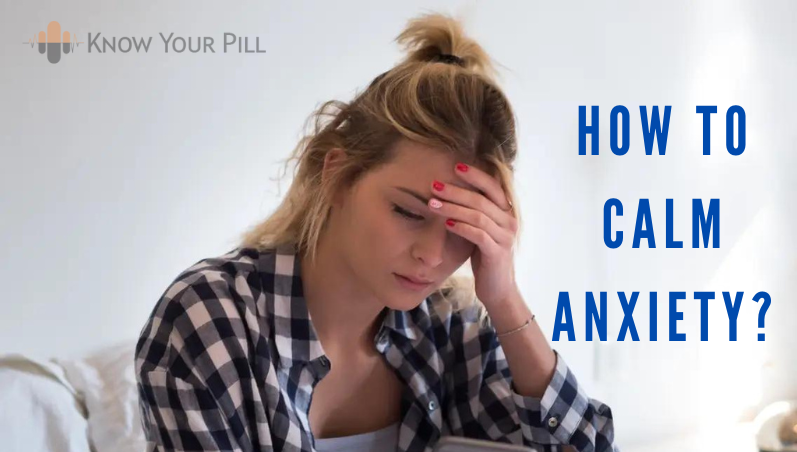 How to Calm Anxiety: Tips & Medications